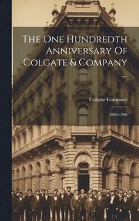 bokomslag The One Hundredth Anniversary Of Colgate & Company ...