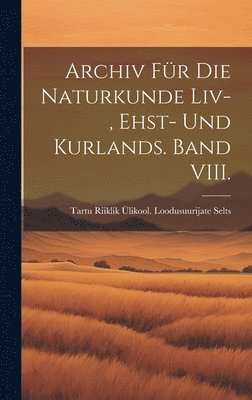 Archiv fr die Naturkunde Liv-, Ehst- und Kurlands. Band VIII. 1