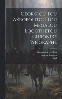 bokomslag Georgiou Tou Akropolitou Tou Megalou Logothetou Chronike Syngraphe