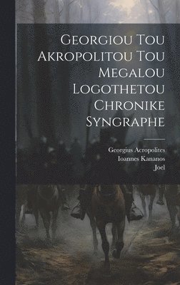 Georgiou Tou Akropolitou Tou Megalou Logothetou Chronike Syngraphe 1