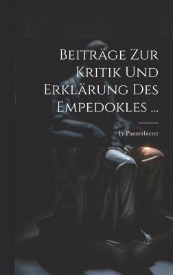 bokomslag Beitrge Zur Kritik Und Erklrung Des Empedokles ...