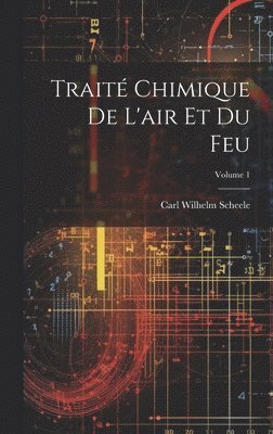 Trait Chimique De L'air Et Du Feu; Volume 1 1