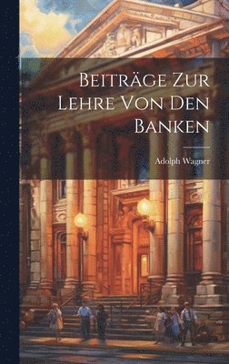 Adolph Wagner - Beiträge Zur Lehre Von Den Banken, Inbunden