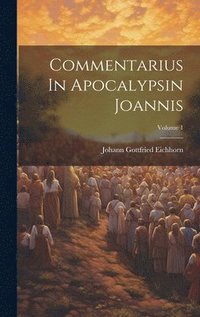 bokomslag Commentarius In Apocalypsin Joannis; Volume 1