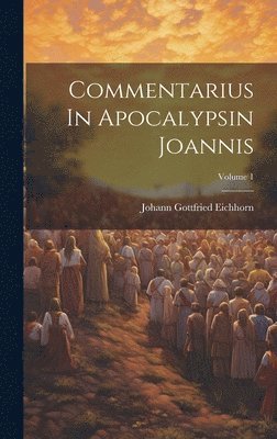 Johann Gottfried Eichhorn - Commentarius In Apocalypsin Joannis; Volume 1, Inbunden
