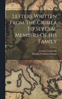bokomslag Letters Written From The Crimea To Several Members Of His Family