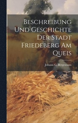 Johann G Bergemann, Johann G. Bergemann - Beschreibung und Geschichte der Stadt Friedeberg am Queis, Inbunden