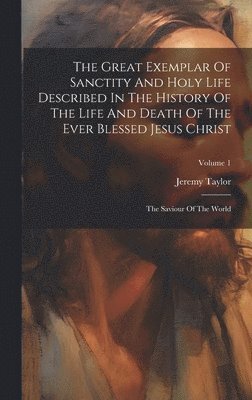 bokomslag Great Exemplar Of Sanctity And Holy Life Described In The History Of The Life And Death Of The Ever Blessed Jesus Christ