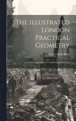 Robert Scott Burn - Illustrated London Practical Geometry, Inbunden