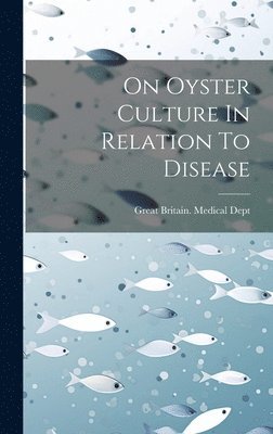 Great Britain Medical Dept - On Oyster Culture In Relation To Disease, Inbunden