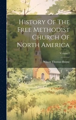 bokomslag History Of The Free Methodist Church Of North America; Volume 2