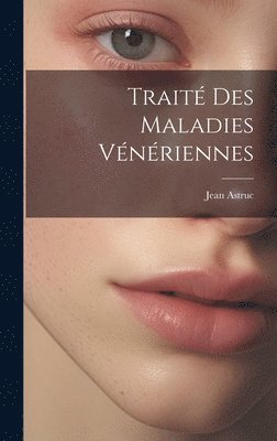 Traité Des Maladies Vénériennes