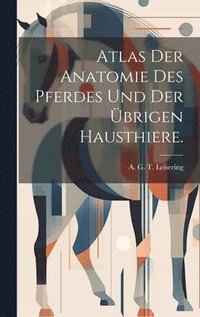 bokomslag Atlas der Anatomie des Pferdes und der brigen Hausthiere.