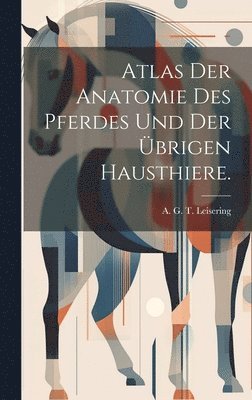 bokomslag Atlas der Anatomie des Pferdes und der übrigen Hausthiere.