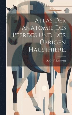 Atlas der Anatomie des Pferdes und der brigen Hausthiere. 1