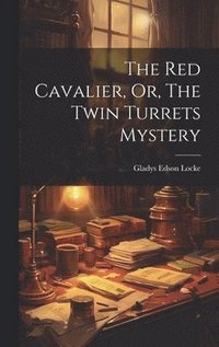 bokomslag The Red Cavalier, Or, The Twin Turrets Mystery