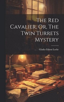 bokomslag The Red Cavalier, Or, The Twin Turrets Mystery