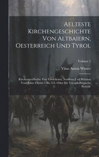 bokomslag Aelteste Kirchengeschichte Von Altbaiern, Oesterreich Und Tyrol