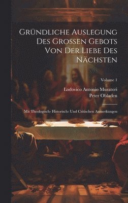 Lodovico Antonio Muratori, Peter Obladen - Gründliche Auslegung Des Grossen Gebots Von Der Liebe Des Nächsten, Inbunden