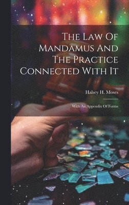 bokomslag The Law Of Mandamus And The Practice Connected With It