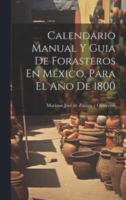 Calendario Manual Y Guia De Forasteros En Mxico, Para El Ao De 1800 1