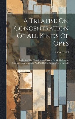 Guido Küstel - Treatise On Concentration Of All Kinds Of Ores, Inbunden