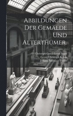 Abbildungen der Gemlde und Alterthmer. 1