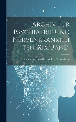 Archiv fr Psychiatrie und Nervenkrankheiten. XIX. Band. 1