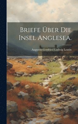 Briefe ber die Insel Anglesea. 1