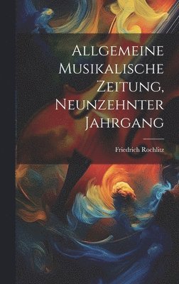 Friedrich Rochlitz - Allgemeine Musikalische Zeitung, neunzehnter Jahrgang, Inbunden