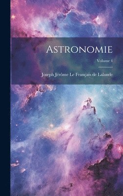 Joseph Jérôme Le Français de Lalande - Astronomie; Volume 4, Inbunden