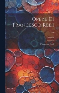 bokomslag Opere Di Francesco Redi ...; Volume 1