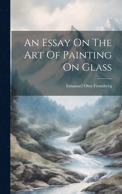 An Essay On The Art Of Painting On Glass 1