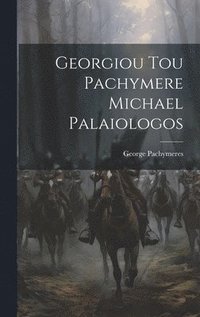 bokomslag Georgiou Tou Pachymere Michael Palaiologos