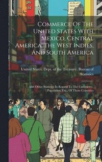 bokomslag Commerce Of The United States With Mexico, Central America, The West Indies, And South America