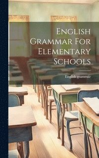 bokomslag English Grammar For Elementary Schools