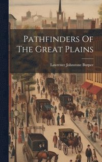 bokomslag Pathfinders Of The Great Plains