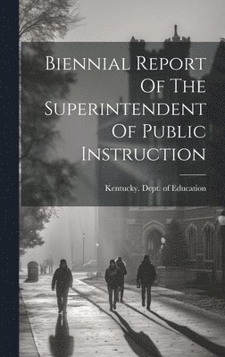 bokomslag Biennial Report Of The Superintendent Of Public Instruction