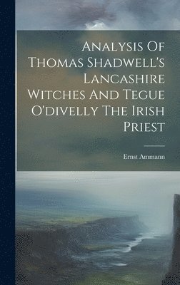 Analysis Of Thomas Shadwell's Lancashire Witches And Tegue O'divelly The Irish Priest 1