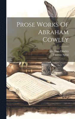Abraham Cowley, Thomas Sprat - Prose Works Of Abraham Cowley, Inbunden