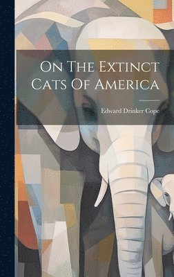 bokomslag On The Extinct Cats Of America