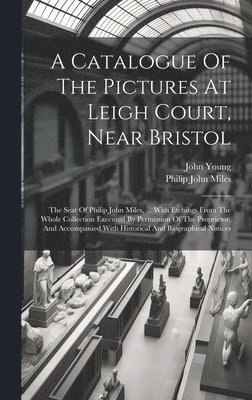 bokomslag Catalogue Of The Pictures At Leigh Court, Near Bristol