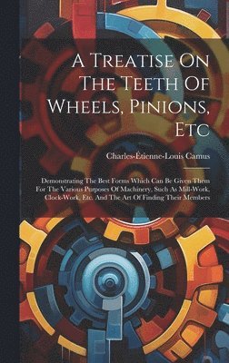 bokomslag Treatise On The Teeth Of Wheels, Pinions, Etc