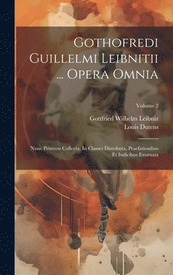 bokomslag Gothofredi Guillelmi Leibnitii ... Opera Omnia