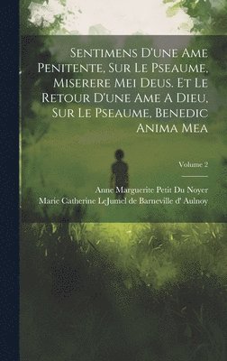 bokomslag Sentimens D'une Ame Penitente, Sur Le Pseaume, Miserere Mei Deus. Et Le Retour D'une Ame A Dieu, Sur Le Pseaume, Benedic Anima Mea; Volume 2