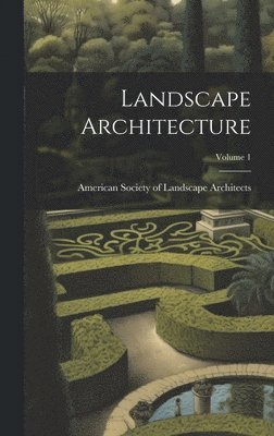 American Society of Landscape Archite - Landscape Architecture; Volume 1, Inbunden