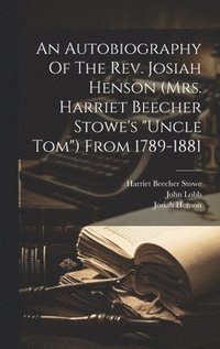 bokomslag An Autobiography Of The Rev. Josiah Henson (mrs. Harriet Beecher Stowe's &quot;uncle Tom&quot;) From 1789-1881