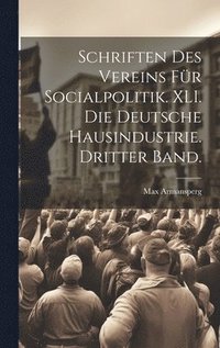 bokomslag Schriften des Vereins fr Socialpolitik. XLI. Die deutsche Hausindustrie. Dritter Band.