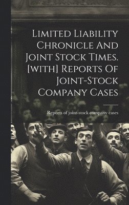 bokomslag Limited Liability Chronicle And Joint Stock Times. [with] Reports Of Joint-stock Company Cases