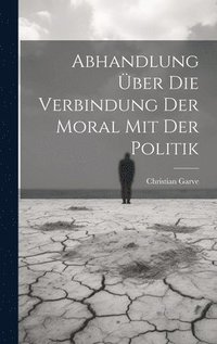 bokomslag Abhandlung ber die Verbindung der Moral mit der Politik